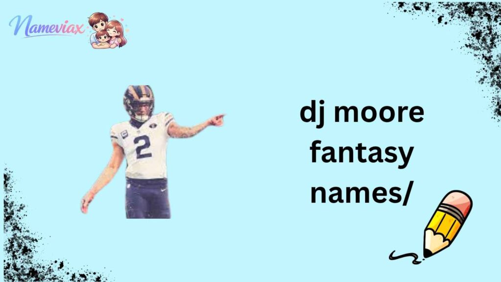 dj moore fantasy names/