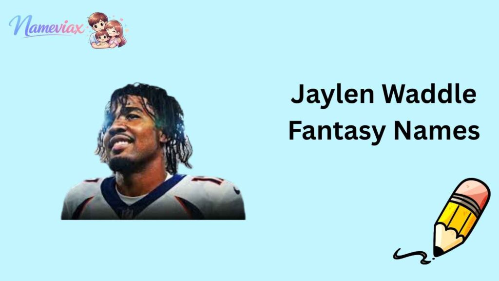 Jaylen Waddle Fantasy Names